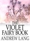 The Violet Fairy Book (eBook): Andrew Lang's Fairy Books Series, Book 7